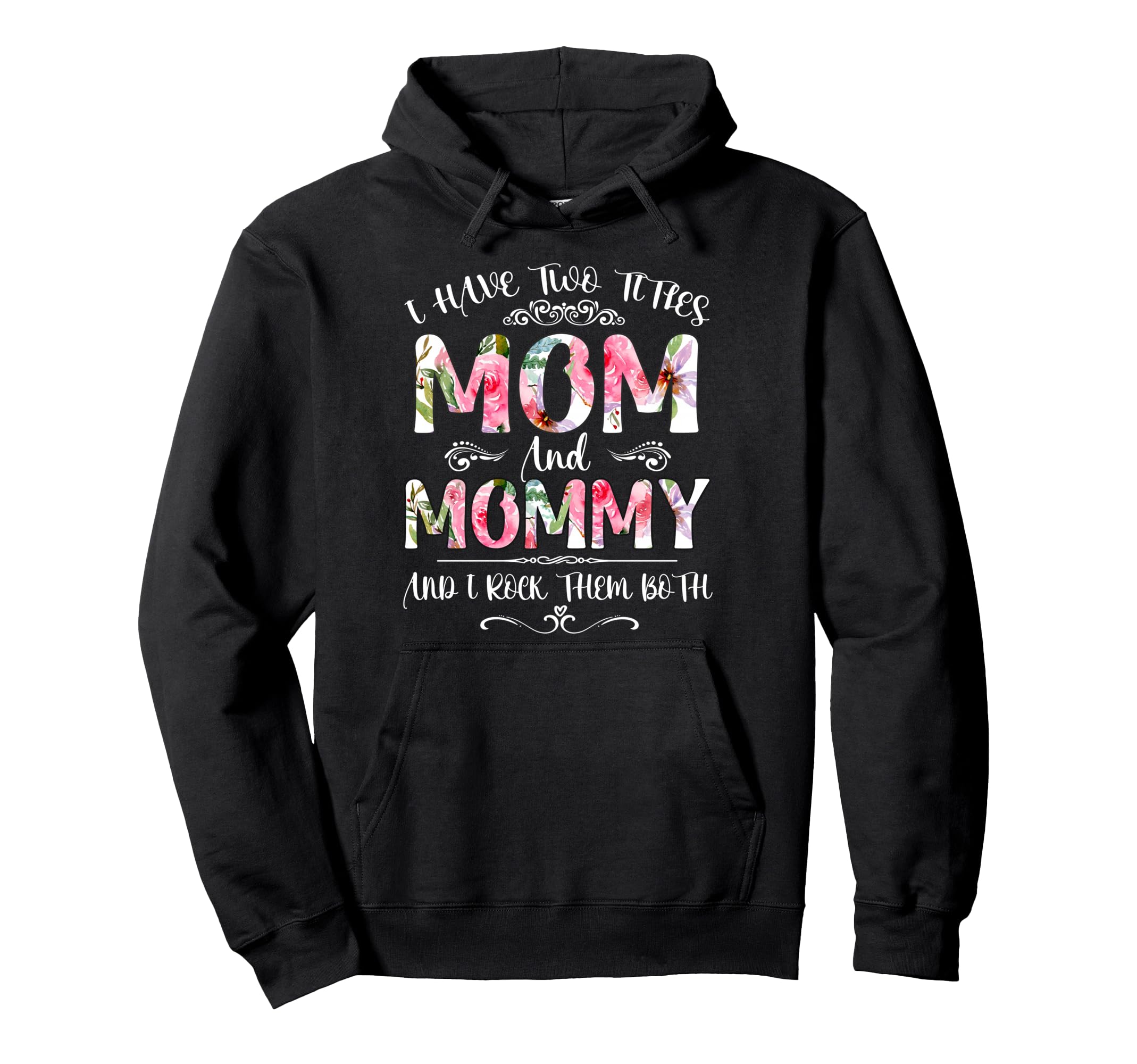 I Have Two Titles Mom And Mommy Hoodie - Fun Novelty Design Men Women - T-Shirt, Sweatshirt, Hoodie