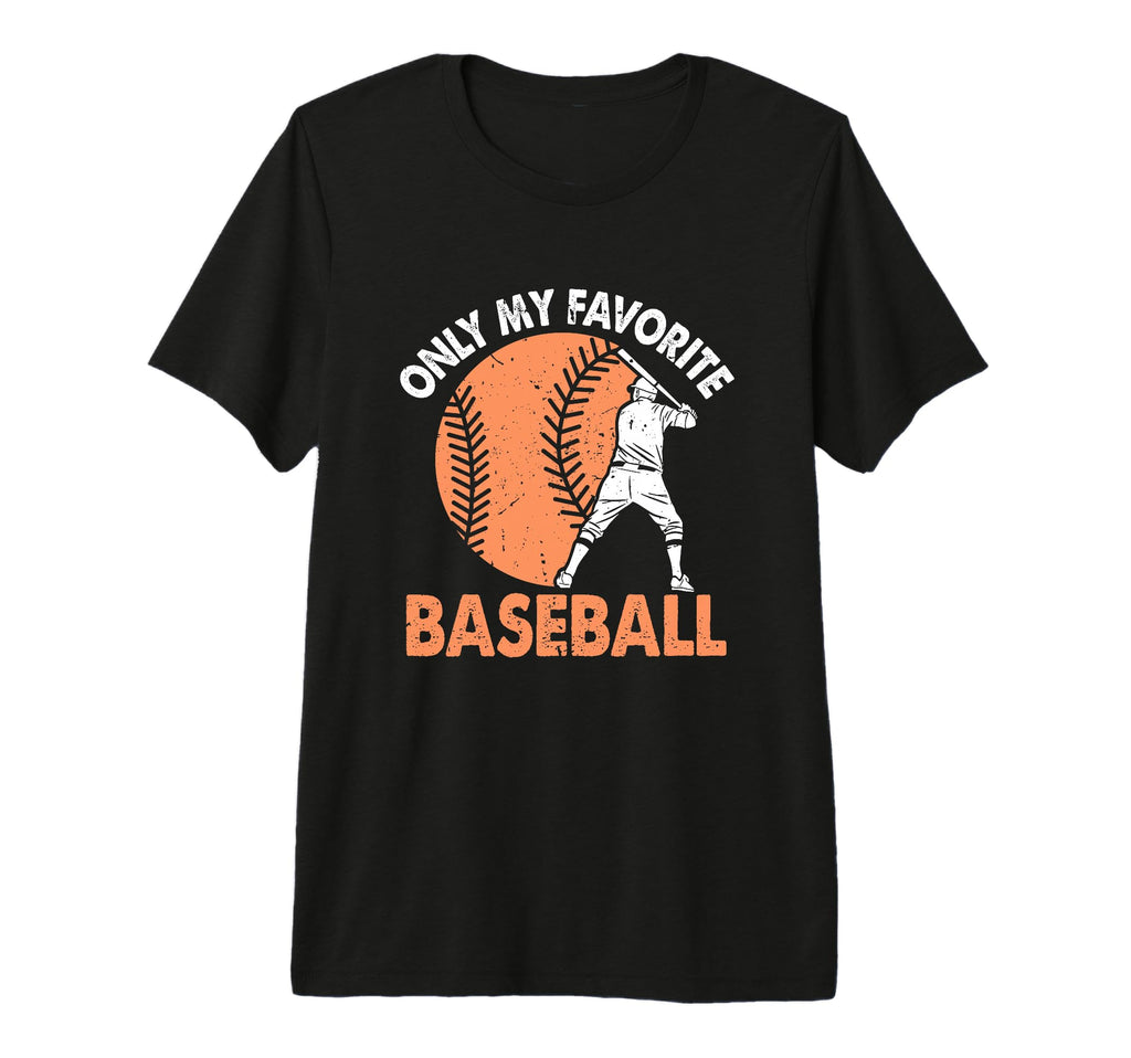 Only My Favorite Baseball Lover T-Shirt - Custom Art Print Men Women - T-Shirt, Sweatshirt, Hoodie