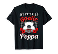 My Favorite Goalie Calls Me Poppa Soccer T-Shirt - Streetwear Style Unisex - T-Shirt, Sweatshirt, Hoodie
