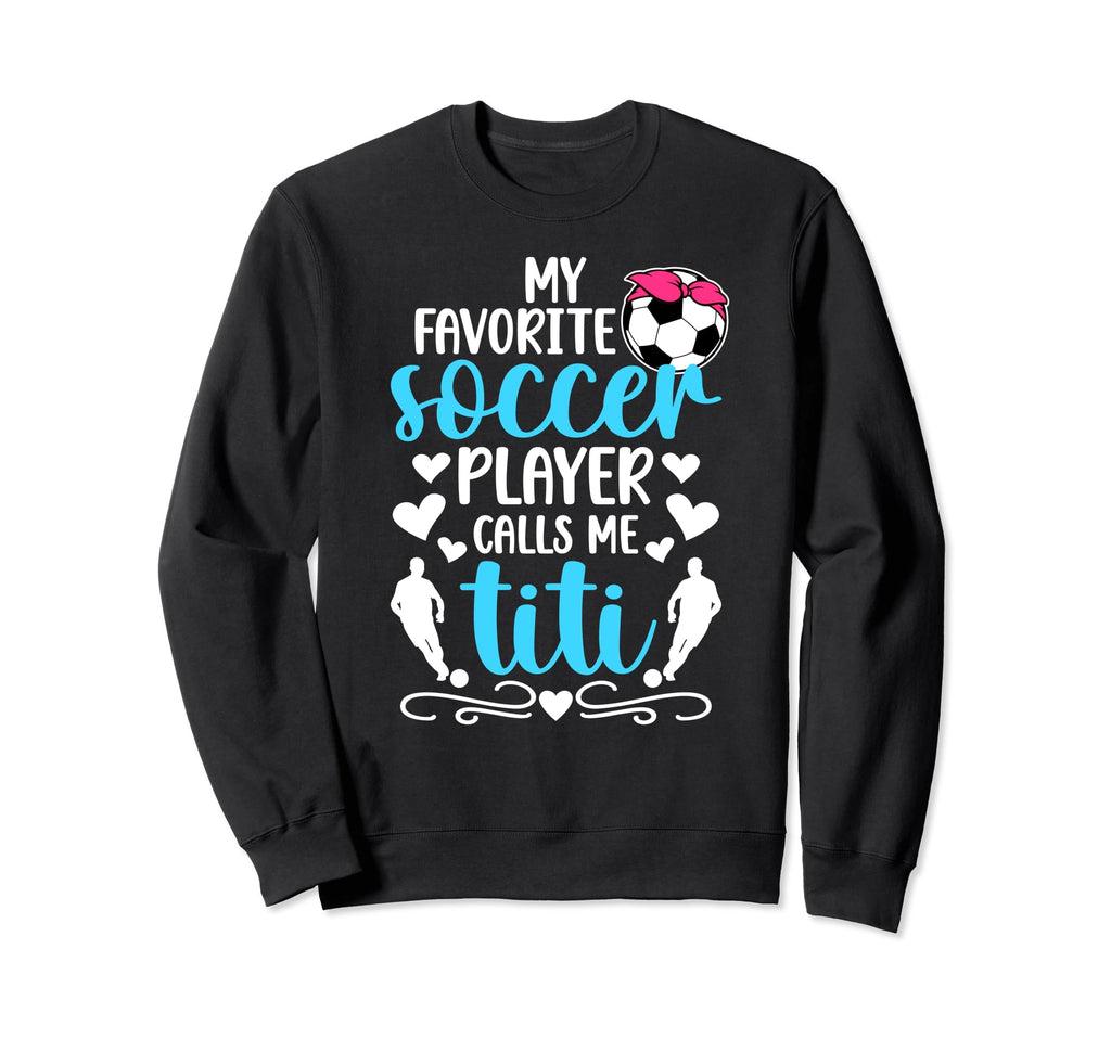 My Favorite Soccer Player Calls Me Sweatshirt - Novelty Apparel Unisex - T-Shirt, Sweatshirt, Hoodie