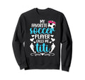 My Favorite Soccer Player Calls Me Sweatshirt - Novelty Apparel Unisex - T-Shirt, Sweatshirt, Hoodie