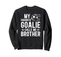 Proud Soccer Goalie Brother Soccer Sweatshirt - Unique Graphic Men Women - T-Shirt, Sweatshirt, Hoodie