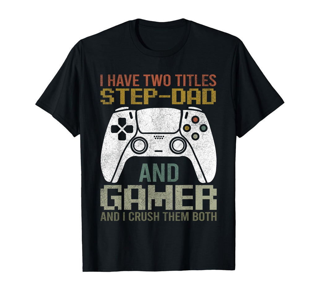 Video Game Step Dad Gamer Geek T-Shirt - Fun Novelty Design Men Women - T-Shirt, Sweatshirt, Hoodie