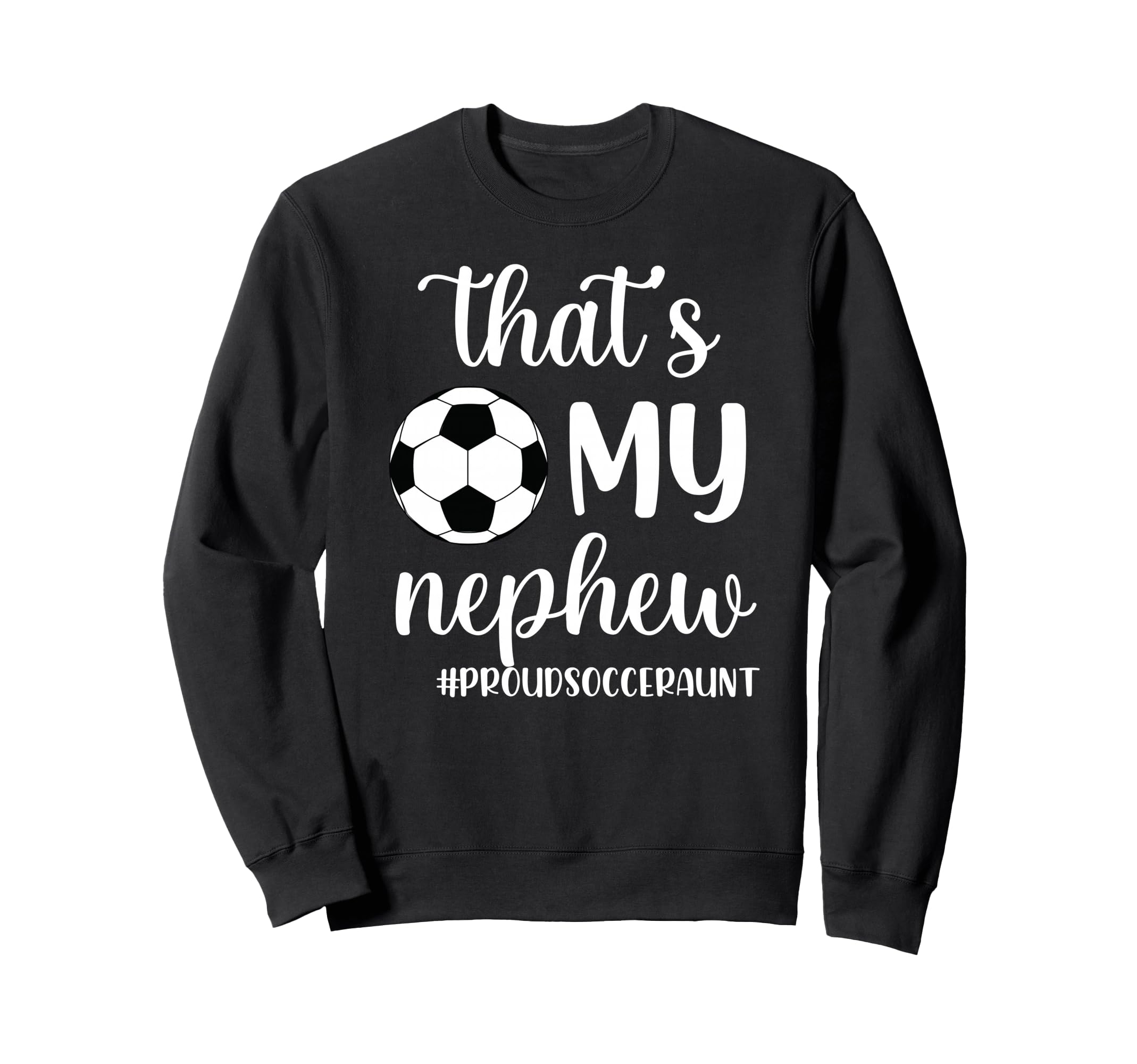 Thats My Nephew Proud Soccer Sweatshirt - Streetwear Style for Adults - T-Shirt, Sweatshirt, Hoodie