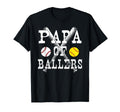 Papa Ballers Funny Baseball Softball T-Shirt - Novelty Apparel Men Women - T-Shirt, Sweatshirt, Hoodie