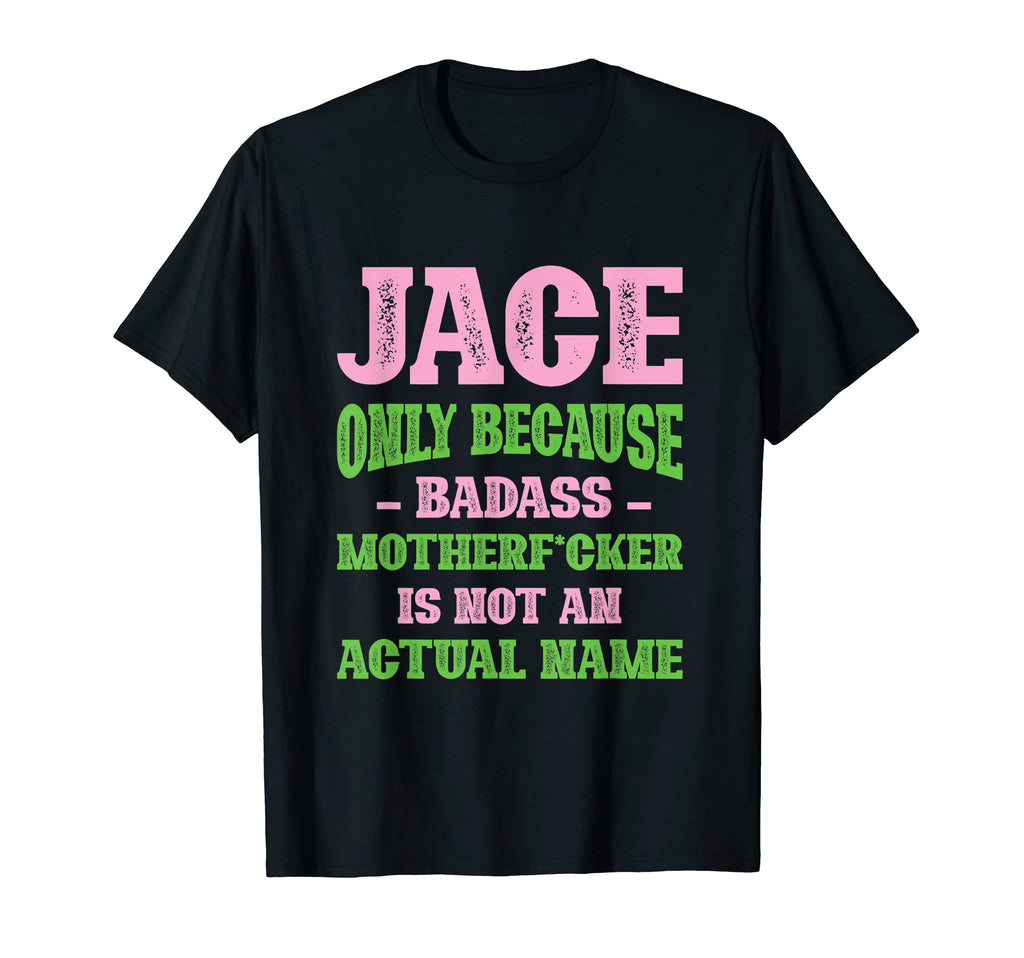 Badass Jace Name Unique Nickname Quirky T-Shirt - Custom Art Print Unisex - T-Shirt, Sweatshirt, Hoodie