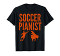 Soccer Pianist Piano Player Football T-Shirt - Novelty Apparel Men Women - T-Shirt, Sweatshirt, Hoodie
