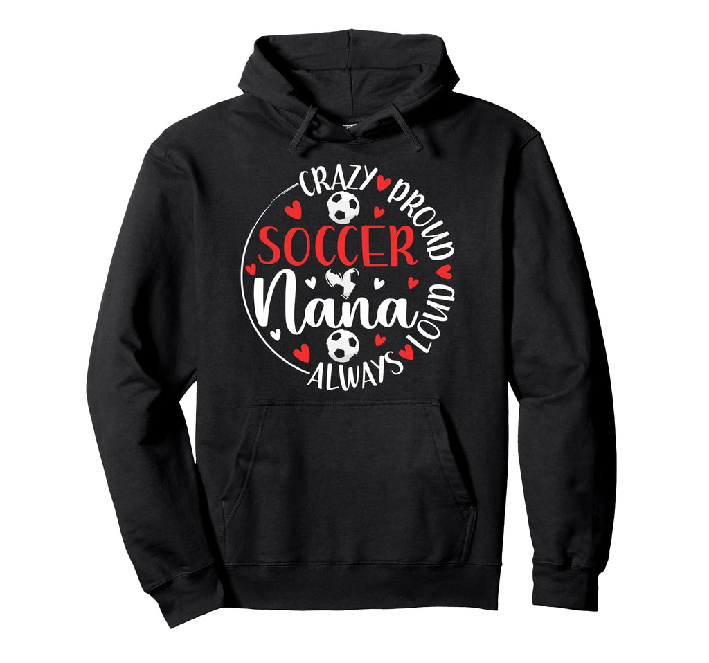 Crazy Proud Soccer Nana Soccer Hoodie - Aesthetic Graphic for Adults - T-Shirt, Sweatshirt, Hoodie