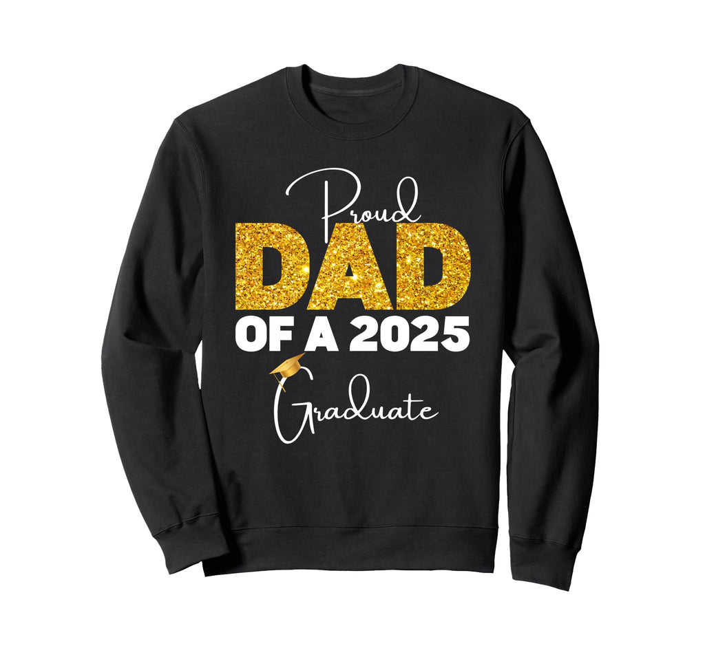 Proud Dad Class 2025 Graduate Sweatshirt - Streetwear Style for Adults - T-Shirt, Sweatshirt, Hoodie