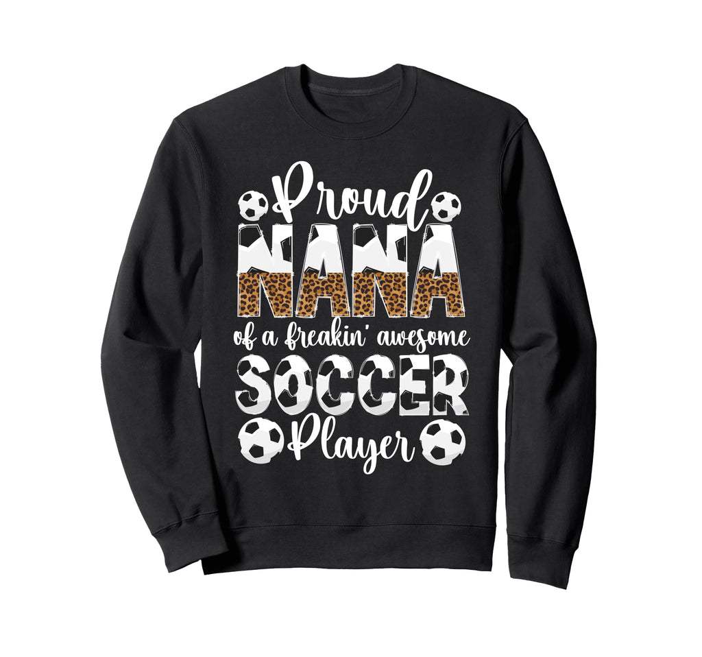 Proud Nana Soccer Player Nana Soccer Sweatshirt - Graphic Print Unisex - T-Shirt, Sweatshirt, Hoodie