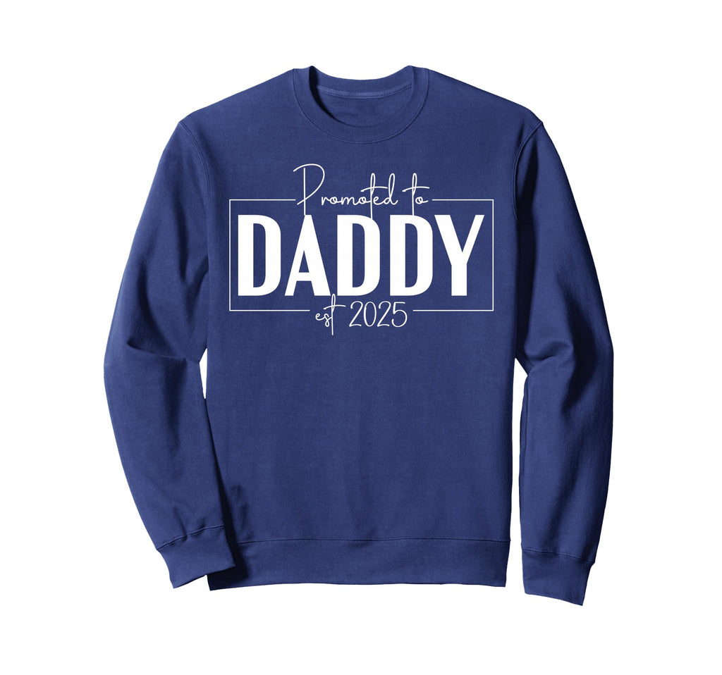 Promoted To Daddy 2025 First Time Sweatshirt - Trendy Graphic Men Women - T-Shirt, Sweatshirt, Hoodie