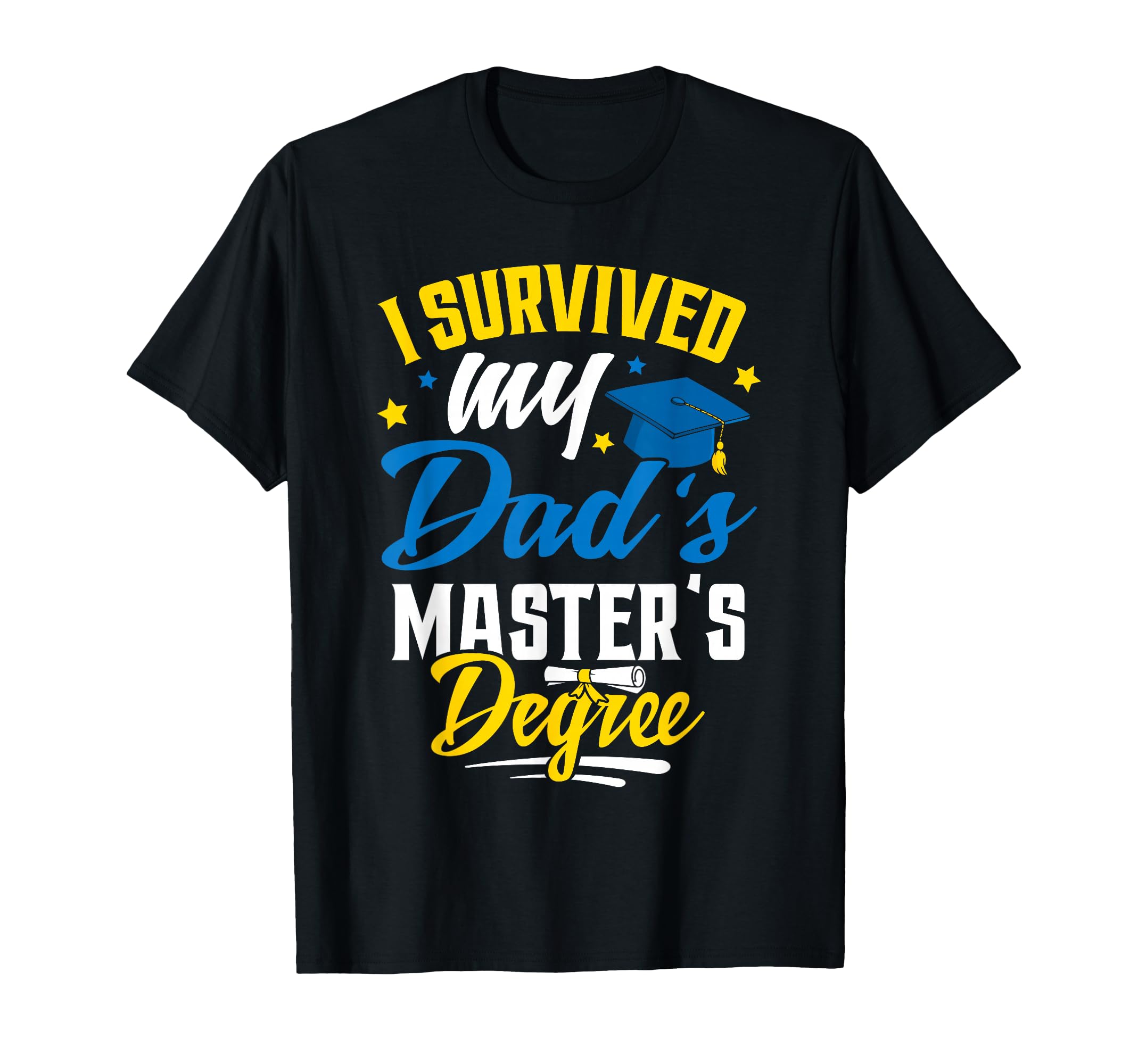 I Survived My Dads Masters Degree T-Shirt - Custom Art Print for Adults - T-Shirt, Sweatshirt, Hoodie