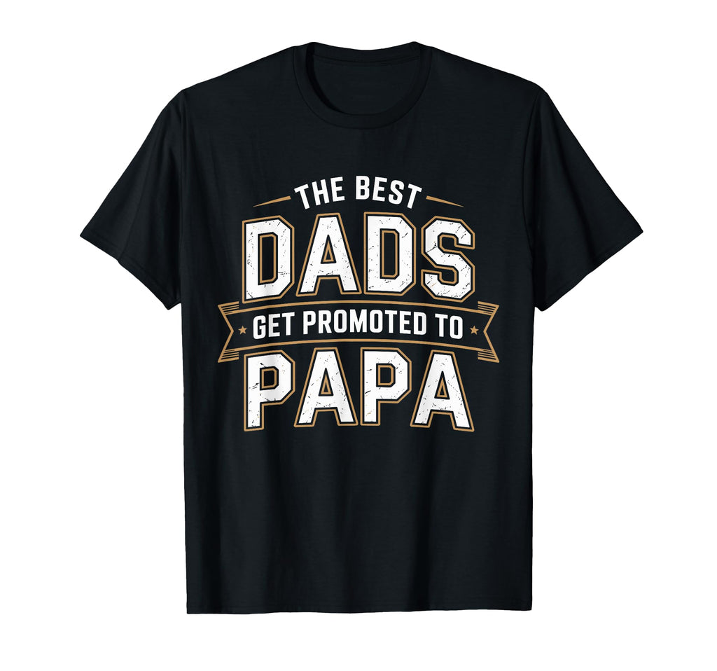 Best Dads Get Promoted To Papa T-Shirt - Aesthetic Graphic Men Women - T-Shirt, Sweatshirt, Hoodie