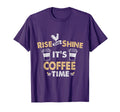 Rise And Shine Its Coffee Time T-Shirt - Casual Everyday Wear for Adults - T-Shirt, Sweatshirt, Hoodie