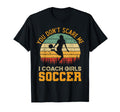 You Dont Scare Me I Coach Soccer Funny Coach T-Shirt - Graphic Print Unisex - T-Shirt, Sweatshirt, Hoodie