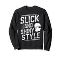 Slick And Shiny Funny Bald Dad Sweatshirt - Custom Art Print for Adults - T-Shirt, Sweatshirt, Hoodie