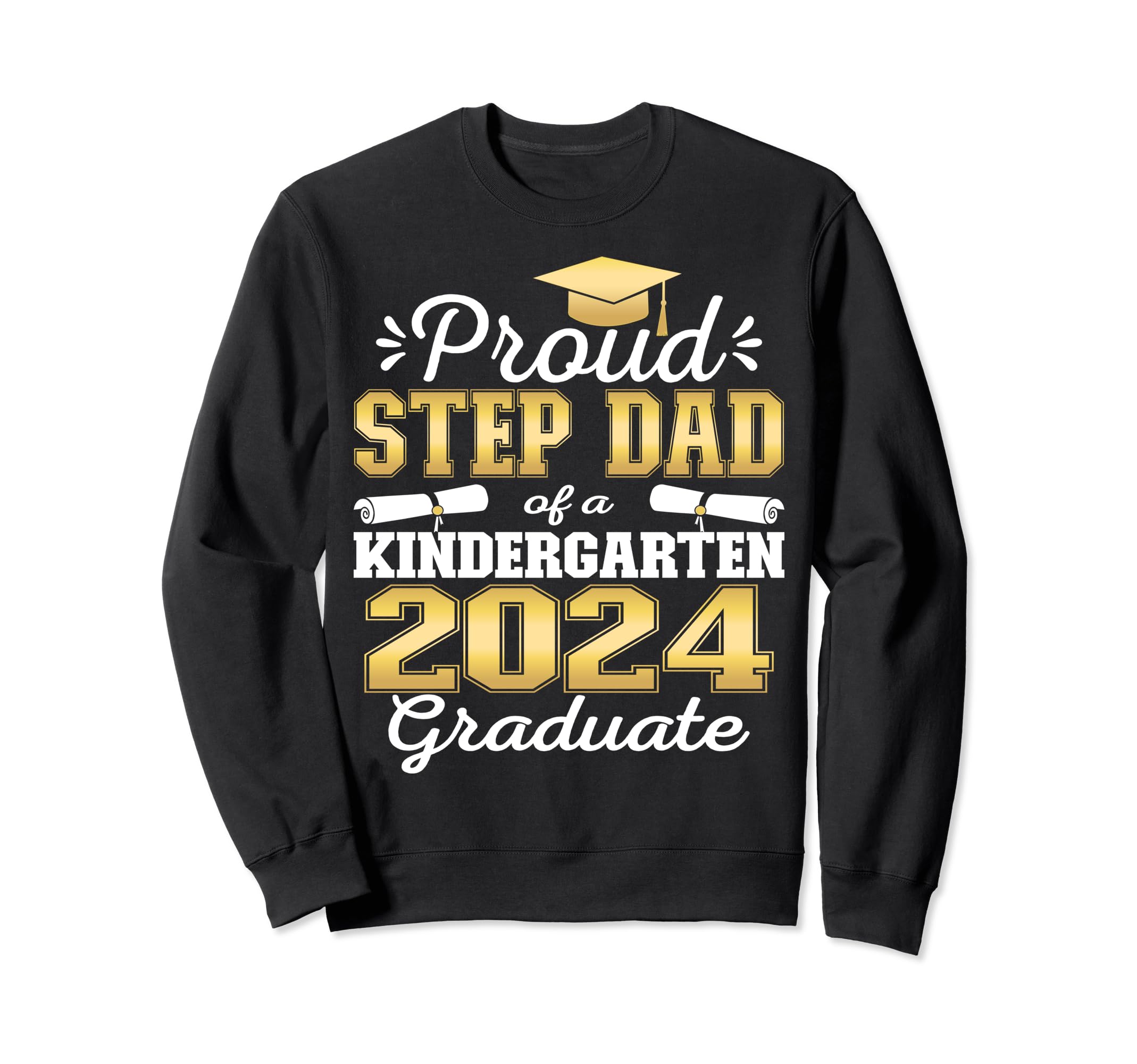 Proud Step Dad Kindergarten Graduate Sweatshirt - Graphic Print Men Women - T-Shirt, Sweatshirt, Hoodie