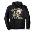 Hang There It Gets Worse Funny Hoodie - Aesthetic Graphic Men Women - T-Shirt, Sweatshirt, Hoodie