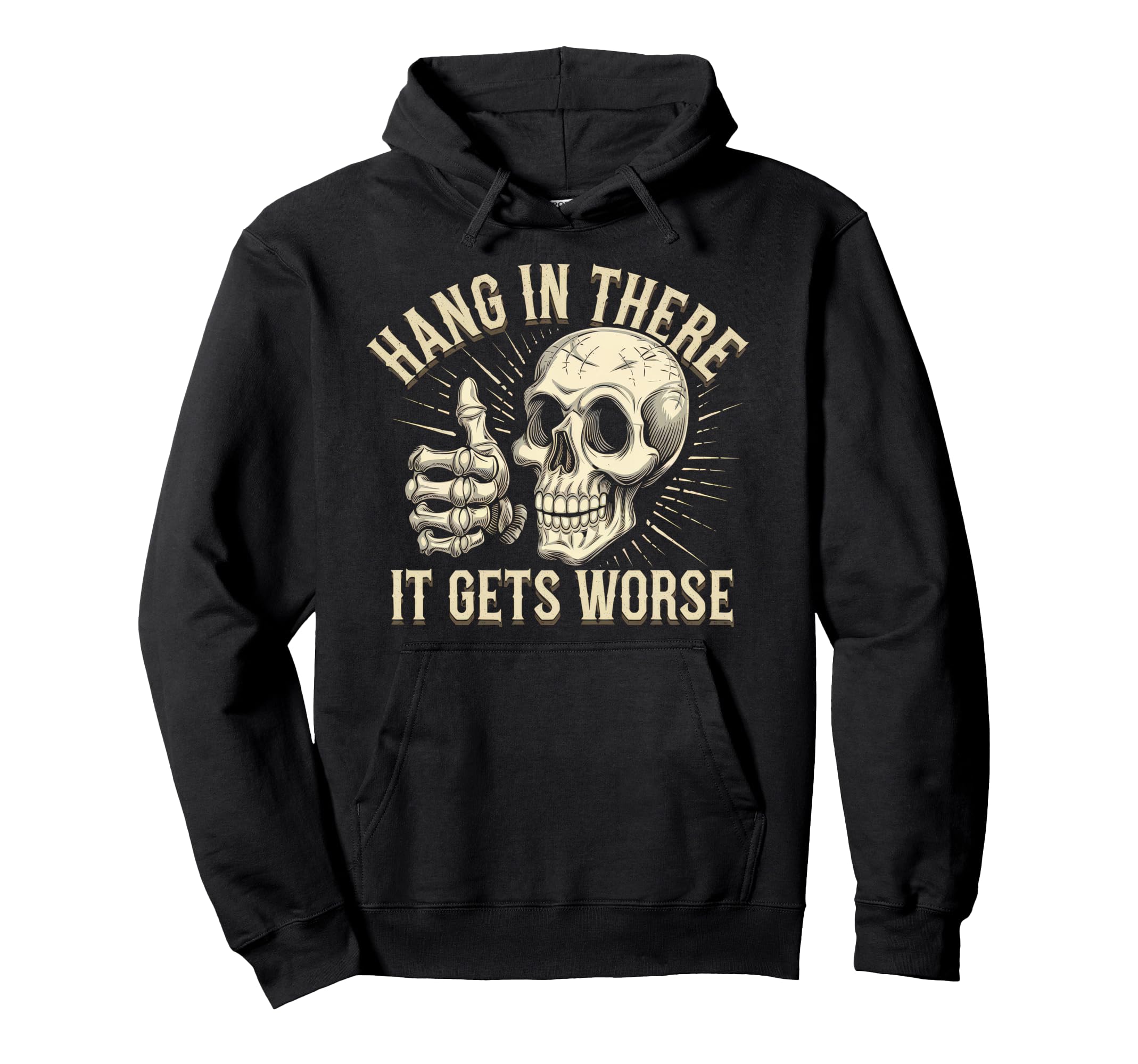 Hang There It Gets Worse Funny Hoodie - Aesthetic Graphic Men Women - T-Shirt, Sweatshirt, Hoodie