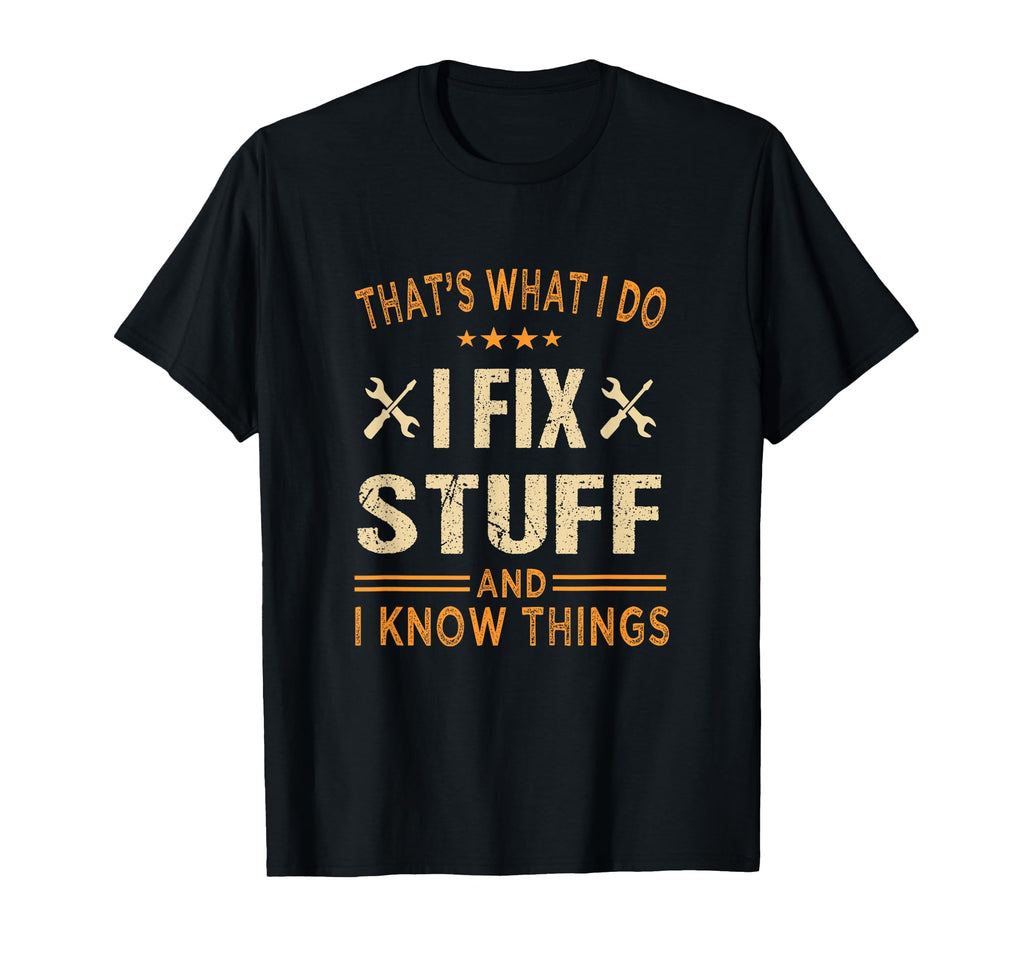 Thats What I Do I Fix Stuff And I T-Shirt - Fun Novelty Design for Adults - T-Shirt, Sweatshirt, Hoodie