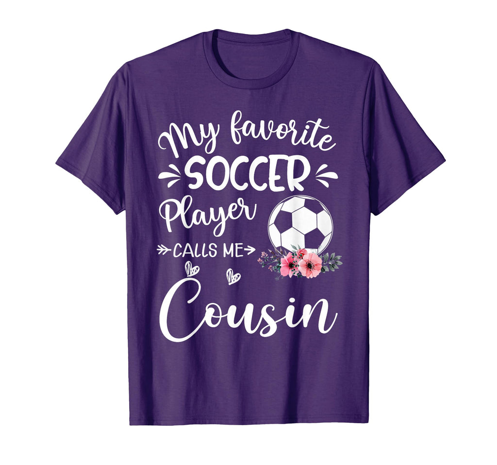 My Favorite Soccer Player Calls Me Cousin T-Shirt - Novelty Apparel Unisex - T-Shirt, Sweatshirt, Hoodie