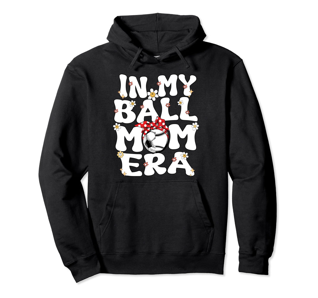My Ball Mom Era Baseball Soccer Mom Hoodie - Trendy Graphic for Adults - T-Shirt, Sweatshirt, Hoodie