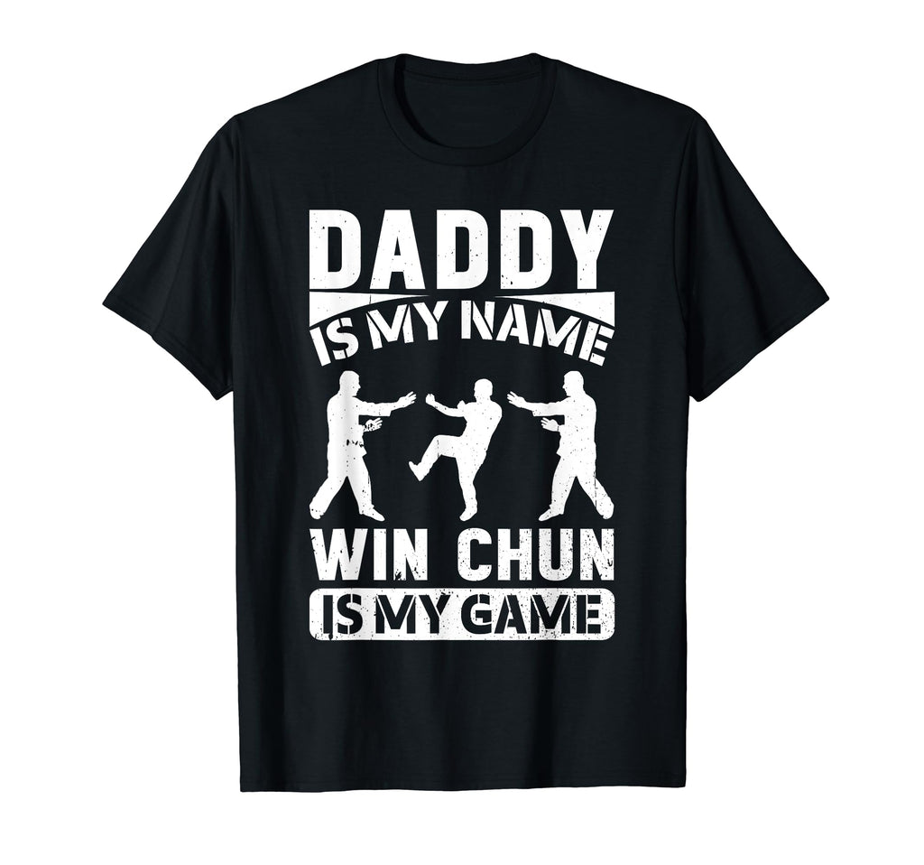 Daddy Is My Name Wing Chun Is My Game T-Shirt - Novelty Apparel Men Women - T-Shirt, Sweatshirt, Hoodie