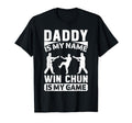 Daddy Is My Name Wing Chun Is My Game T-Shirt - Novelty Apparel Men Women - T-Shirt, Sweatshirt, Hoodie