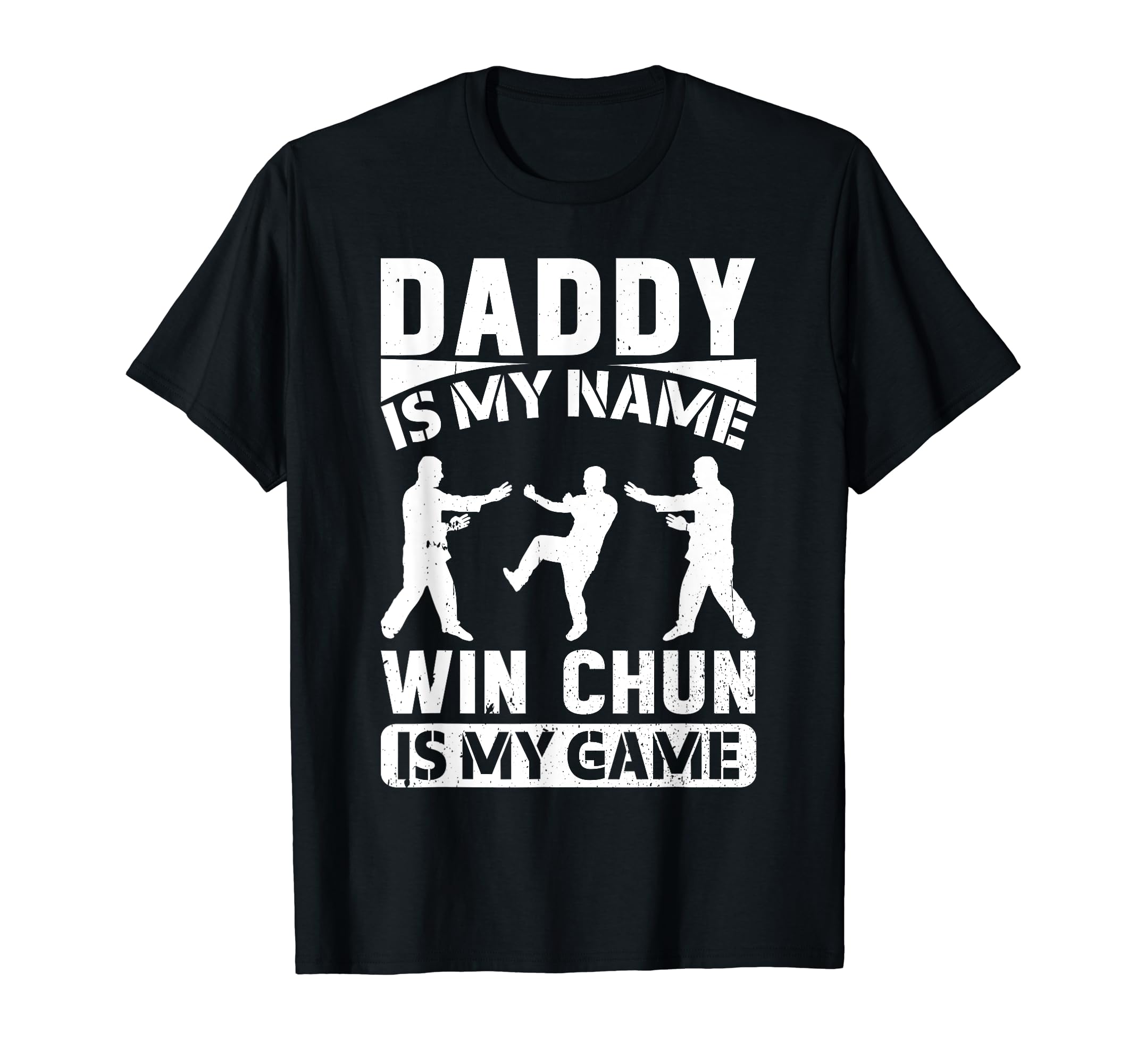 Daddy Is My Name Wing Chun Is My Game T-Shirt - Novelty Apparel Men Women - T-Shirt, Sweatshirt, Hoodie
