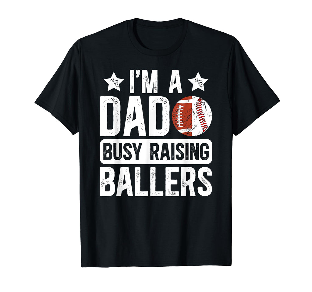 Im Dad Busy Raising Ballers Baseball T-Shirt - Custom Art Print Unisex - T-Shirt, Sweatshirt, Hoodie