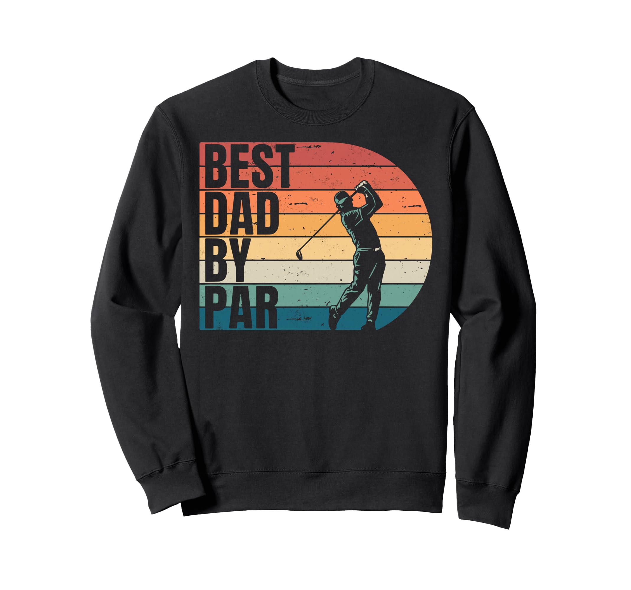 Golf Golfer Golfing Best Dad Par Sweatshirt - Streetwear Style for Adults - T-Shirt, Sweatshirt, Hoodie