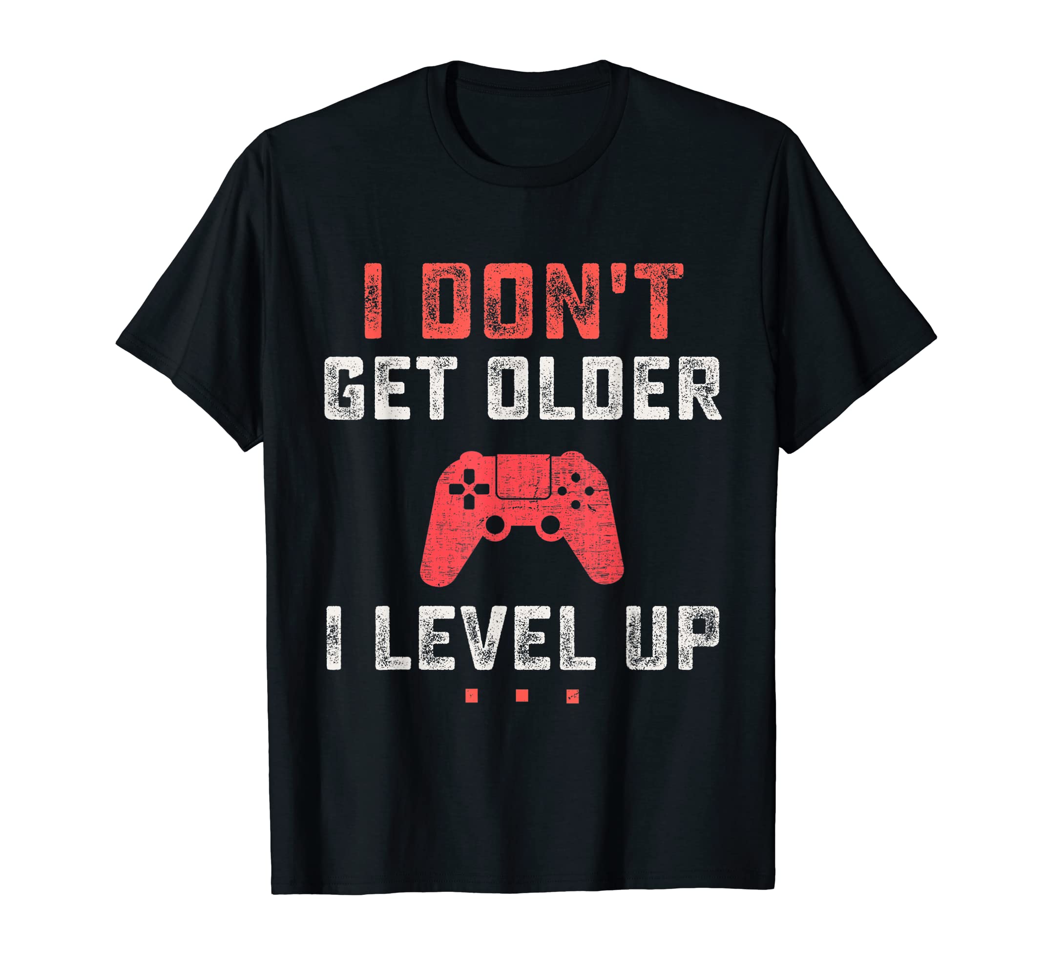 I Dont Get Older I Level Up Funny Video T-Shirt - Minimalist Print Unisex - T-Shirt, Sweatshirt, Hoodie