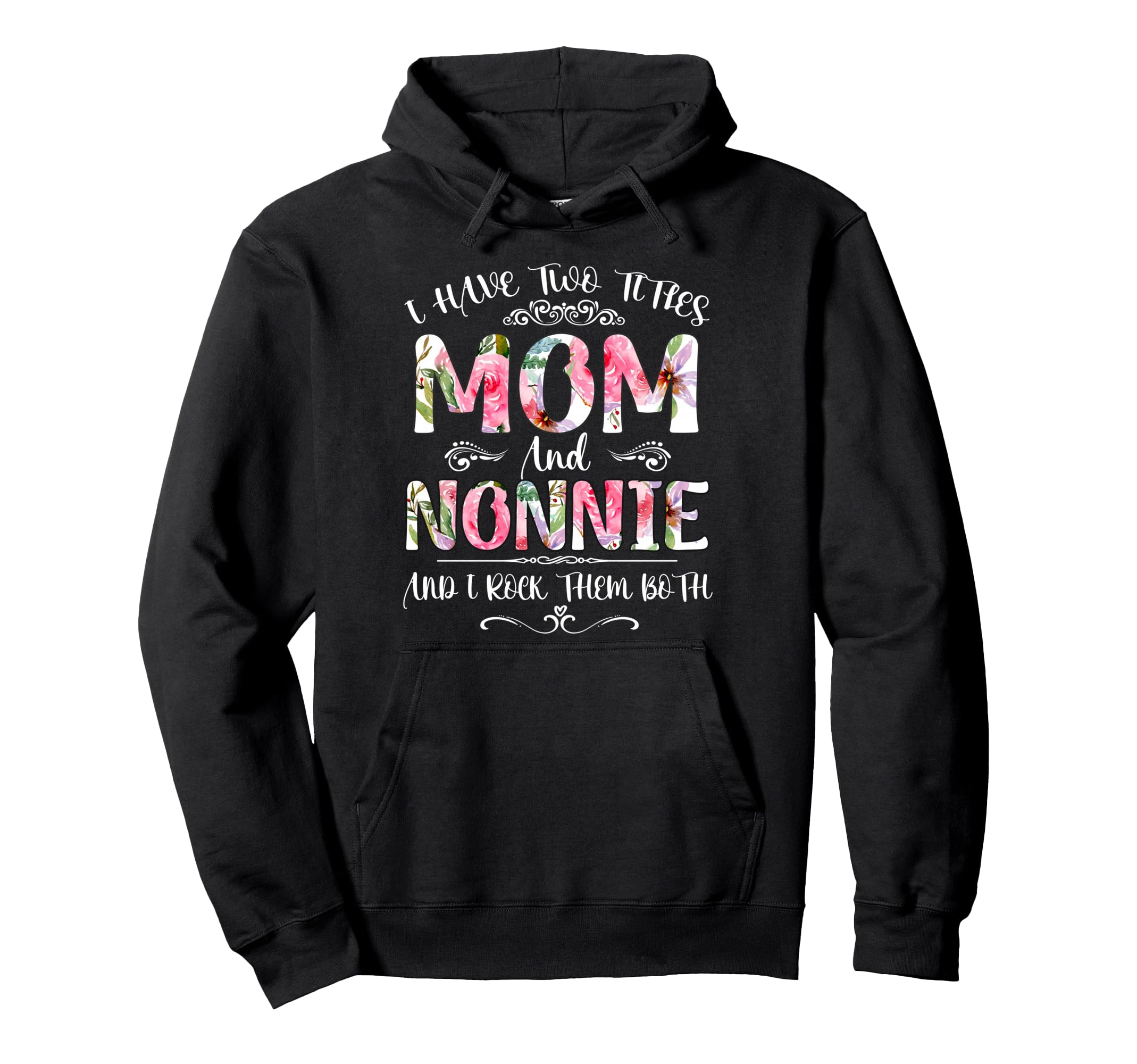 I Have Two Titles Mom And Nonnie Funny Hoodie - Unique Graphic Men Women - T-Shirt, Sweatshirt, Hoodie