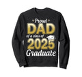 Proud Dad Class 2025 Graduate Sweatshirt - Casual Everyday Wear Men Women - T-Shirt, Sweatshirt, Hoodie