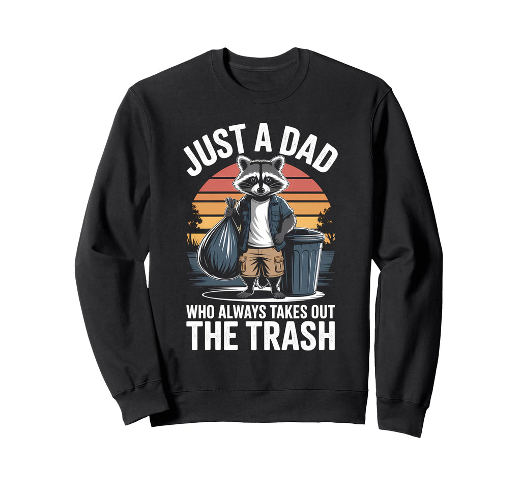 Just Dad Who Always Takes Out Sweatshirt - Custom Art Print Men Women - T-Shirt, Sweatshirt, Hoodie