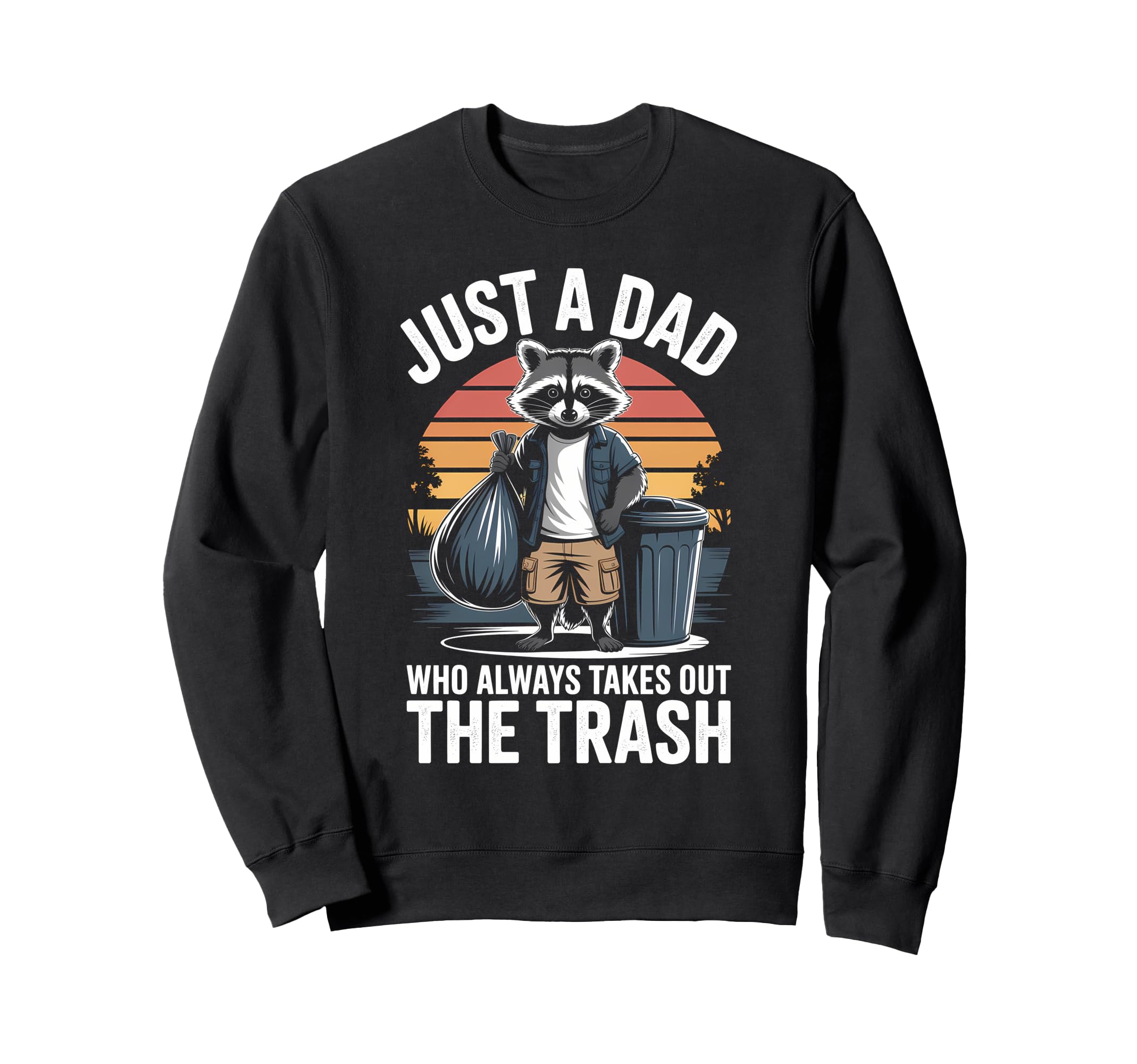 Just Dad Who Always Takes Out Sweatshirt - Custom Art Print Men Women - T-Shirt, Sweatshirt, Hoodie
