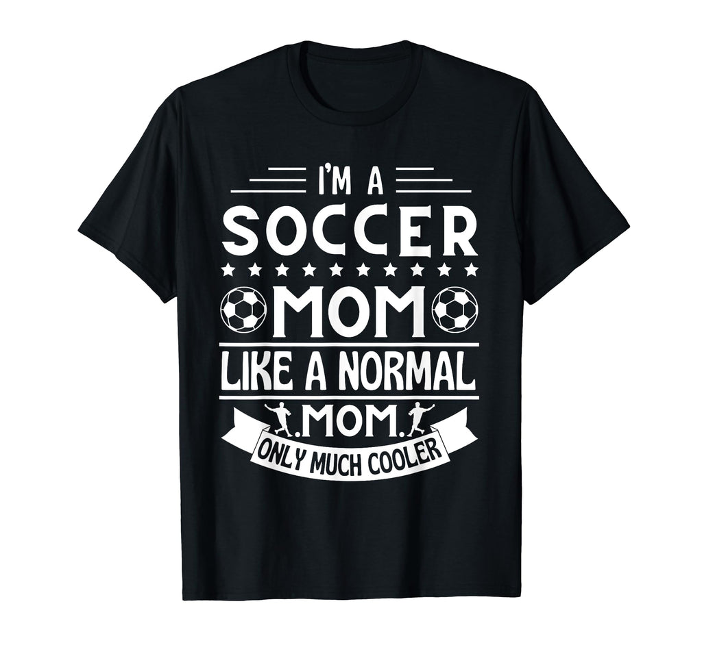 Im Soccer Mom Like Normal Mom Only Much T-Shirt - Graphic Print Men Women - T-Shirt, Sweatshirt, Hoodie