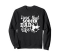 Livin That Soccer Dad Life Sweatshirt - Casual Everyday Wear for Adults - T-Shirt, Sweatshirt, Hoodie