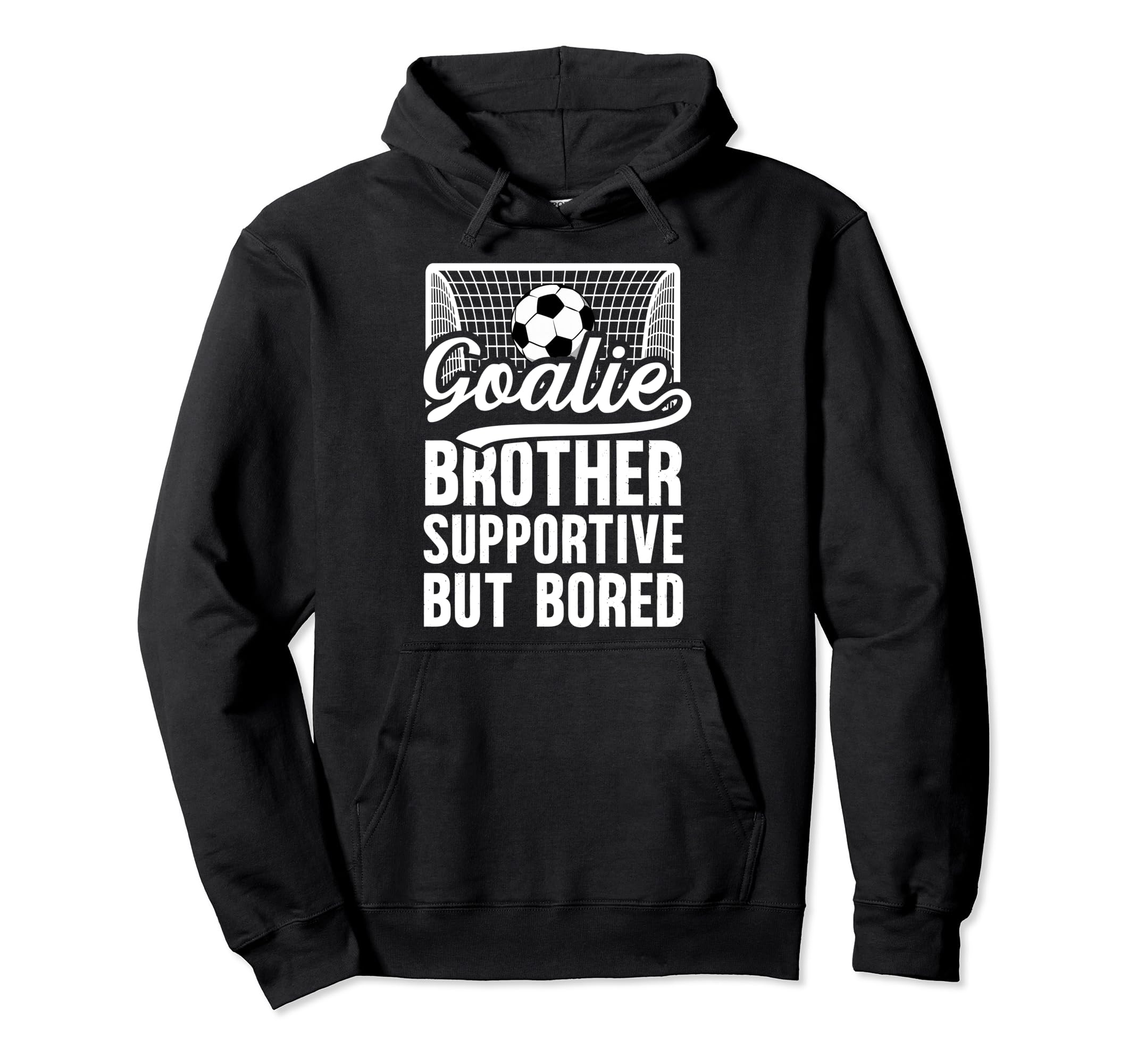 Soccer Goalie Brother Supportive Hoodie - Fun Novelty Design Men Women - T-Shirt, Sweatshirt, Hoodie