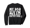 My Dad Gets Mad But Im Sweatshirt - Casual Everyday Wear for Adults - T-Shirt, Sweatshirt, Hoodie