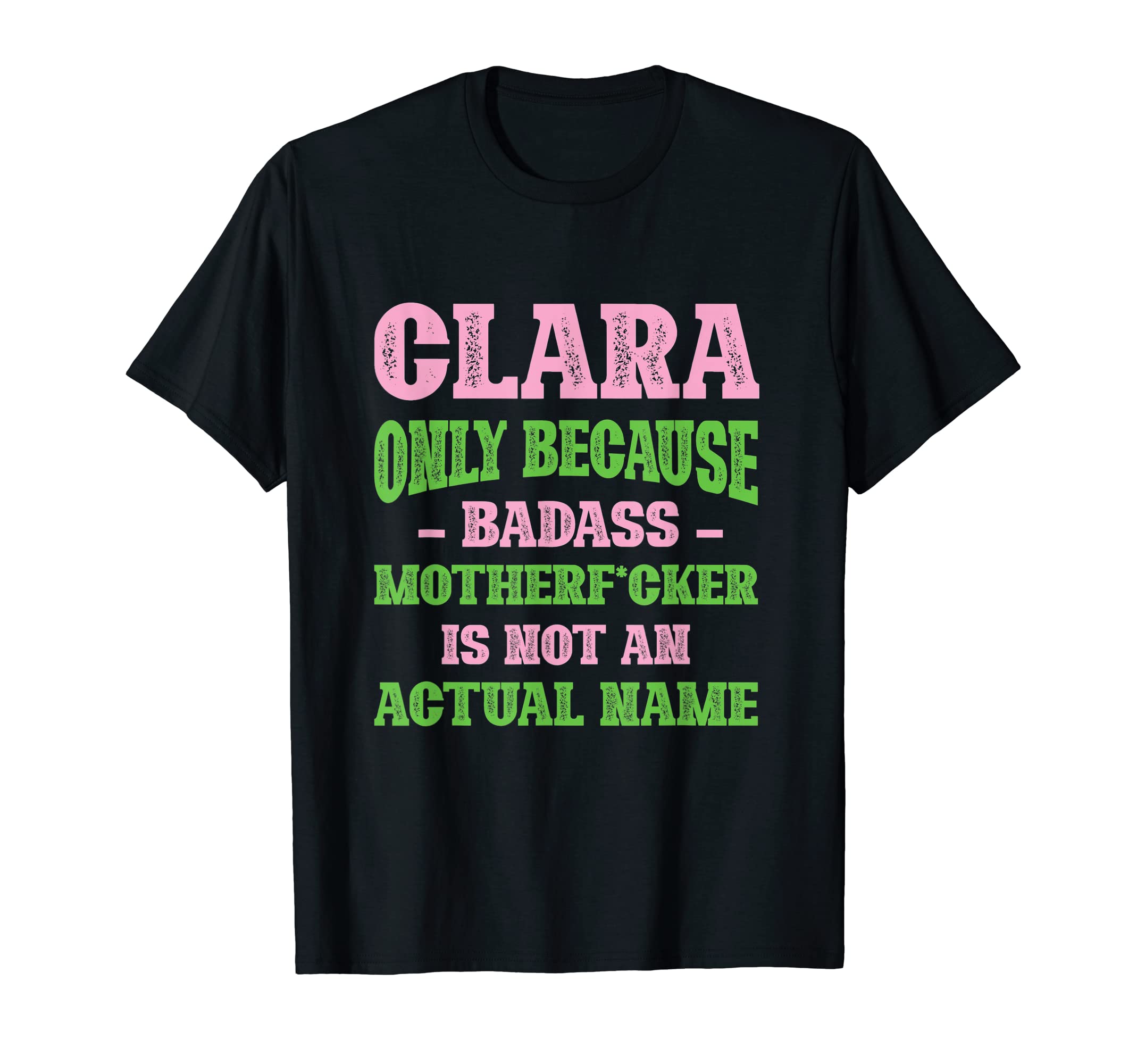 Badass Clara Name Unique Nickname Quirky T-Shirt - Trendy Graphic Unisex - T-Shirt, Sweatshirt, Hoodie