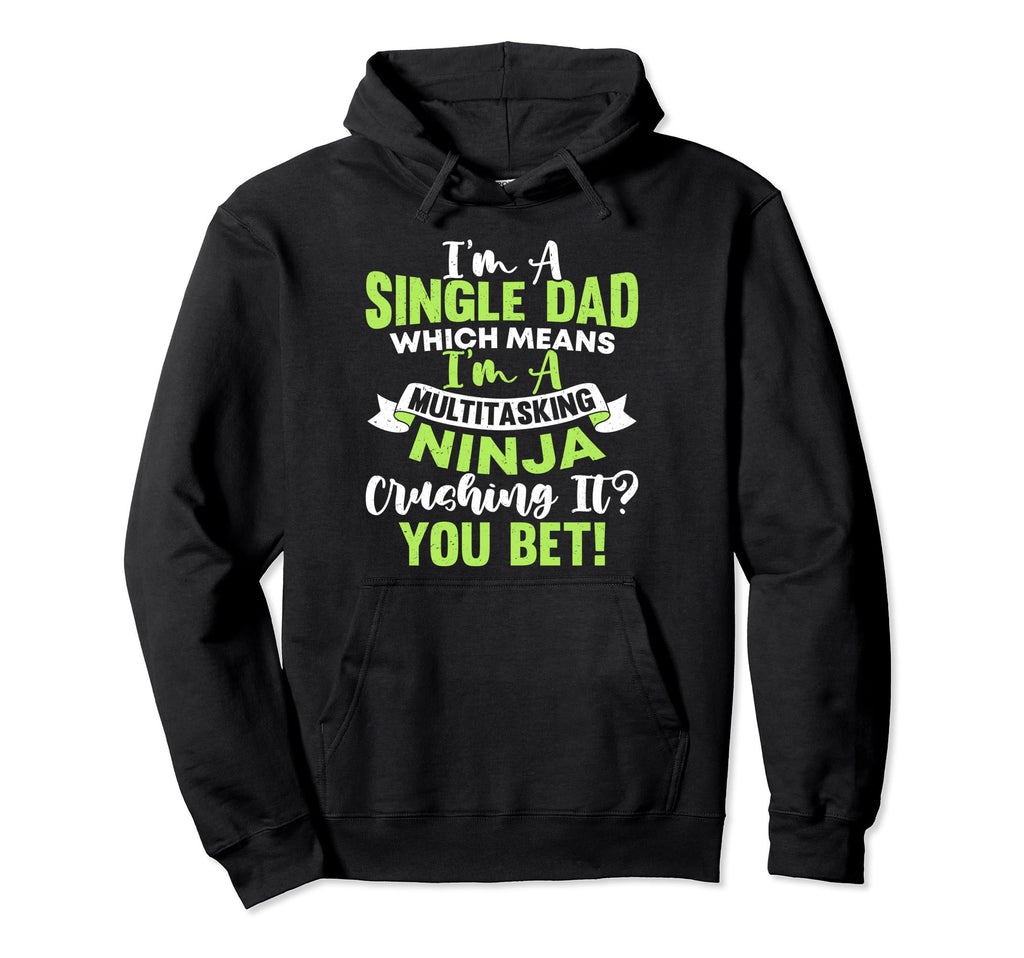 Funny Single Dad Fathers Day Hoodie - Custom Art Print Unisex - T-Shirt, Sweatshirt, Hoodie