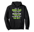 Funny Single Dad Fathers Day Hoodie - Custom Art Print Unisex - T-Shirt, Sweatshirt, Hoodie
