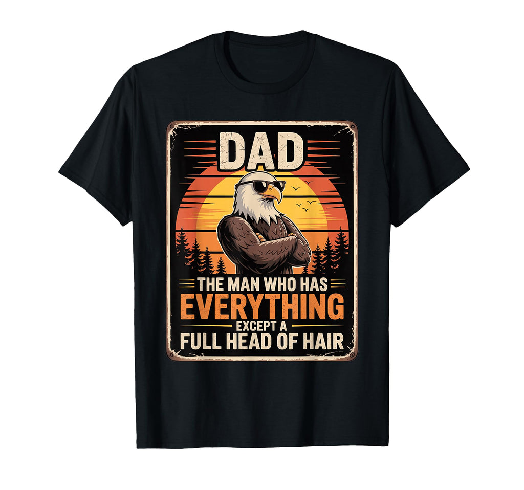 Bald Dads Who Has Everything Eagle Funny T-Shirt - Custom Art Print Unisex - T-Shirt, Sweatshirt, Hoodie