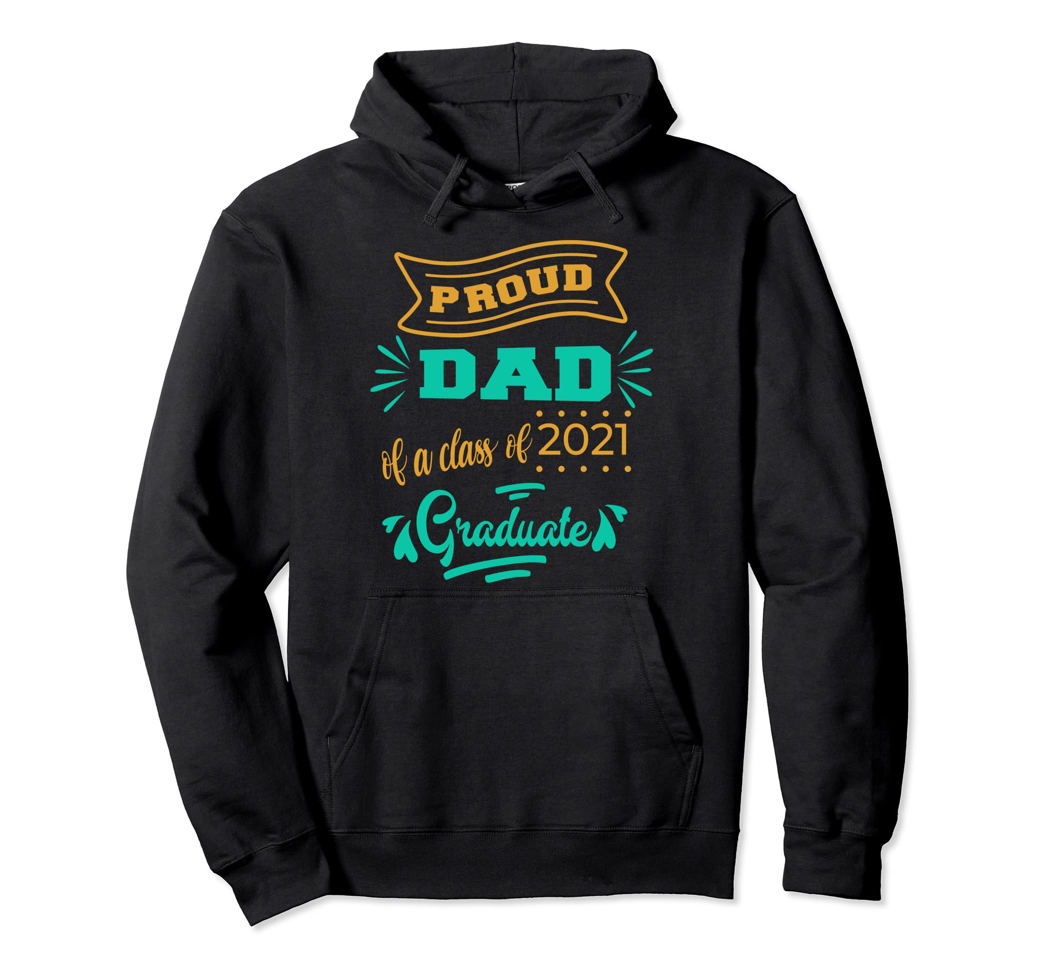 Proud Dad 2021 Graduate Senior Graduation Hoodie - Trendy Graphic Unisex - T-Shirt, Sweatshirt, Hoodie