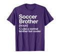 Soccer Brother Definition Funny T-Shirt - Casual Everyday Wear Unisex - T-Shirt, Sweatshirt, Hoodie