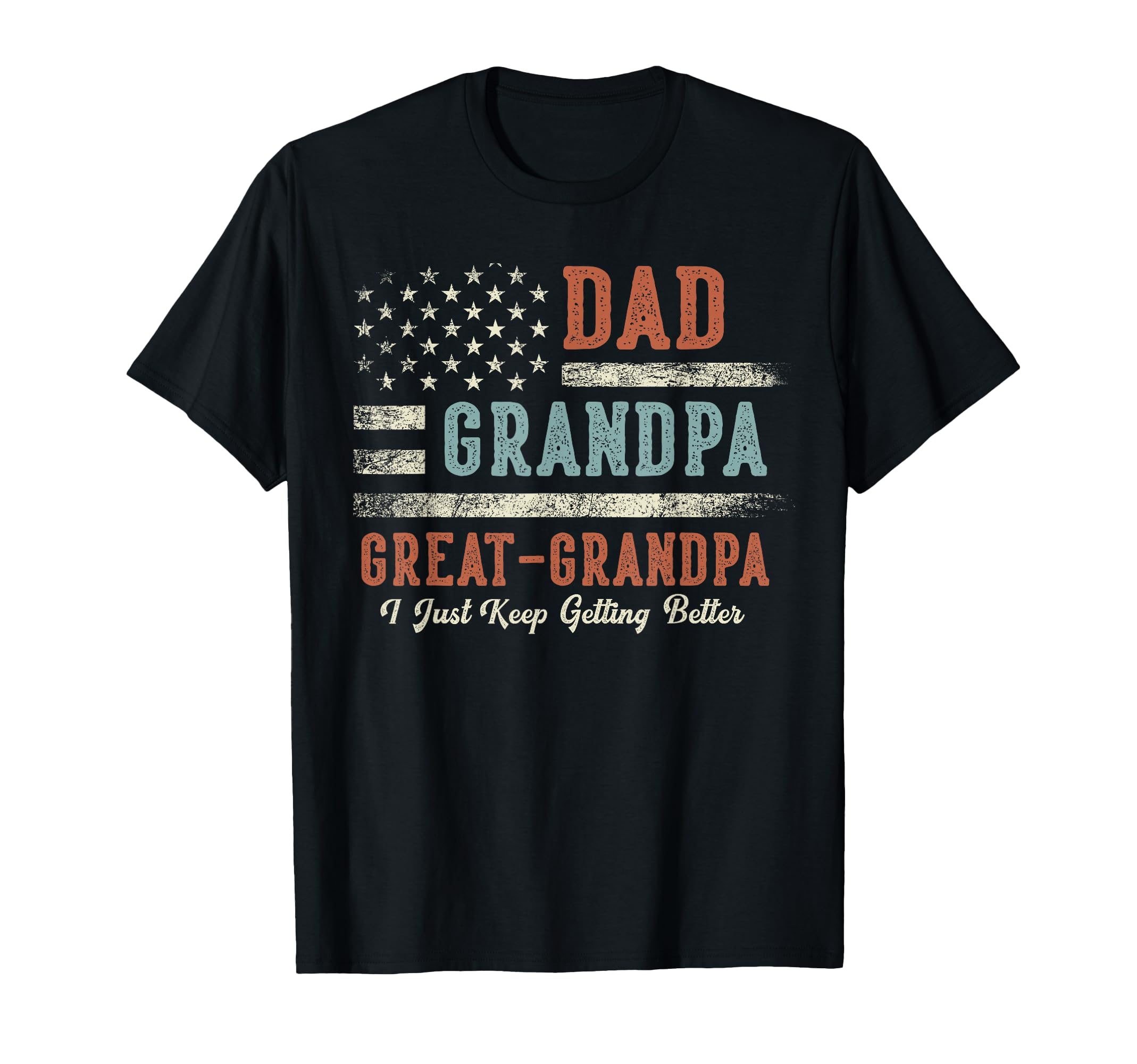 Dad Grandpa Great Grandpa I Just Keep T-Shirt - Graphic Print for Adults - T-Shirt, Sweatshirt, Hoodie