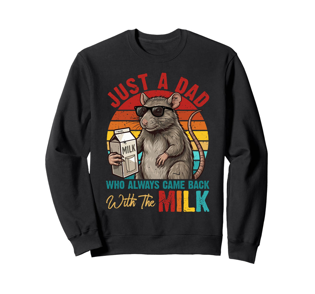 Just Dad Who Always Came Back Milk Sweatshirt - Novelty Apparel Men Women - T-Shirt, Sweatshirt, Hoodie