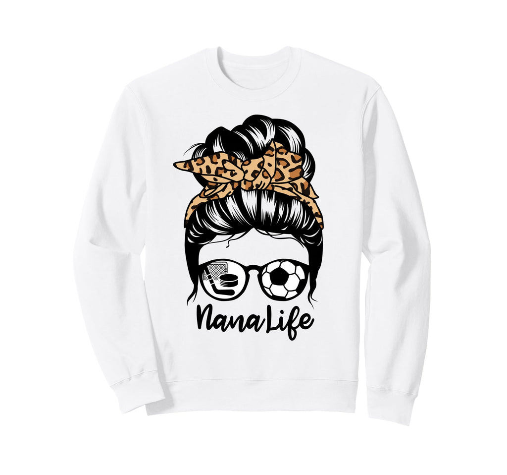 Nana Life Messy Bun Hair Funny Sweatshirt - Casual Everyday Wear Men Women - T-Shirt, Sweatshirt, Hoodie