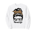 Nana Life Messy Bun Hair Funny Sweatshirt - Casual Everyday Wear Men Women - T-Shirt, Sweatshirt, Hoodie